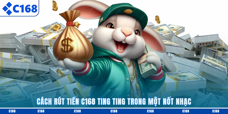 Cách rút tiền C168 ting ting trong một nốt nhạc