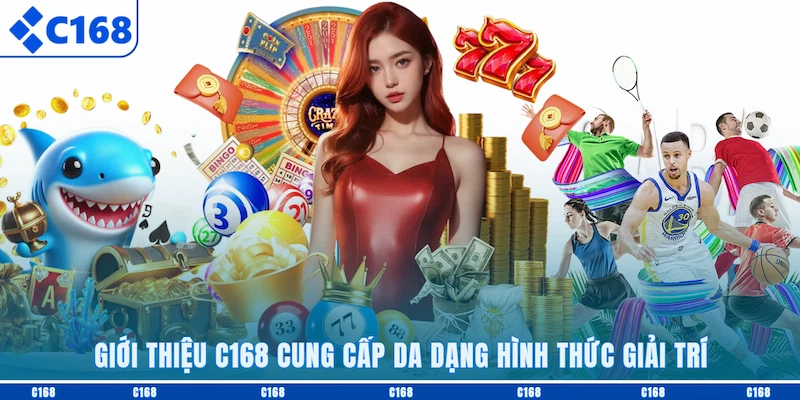 Giới thiệu C168 cung cấp da dạng hình thức giải trí